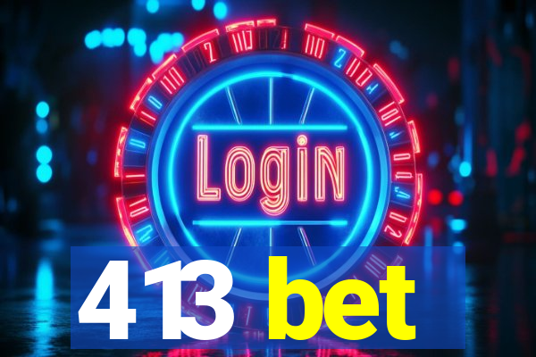 413 bet